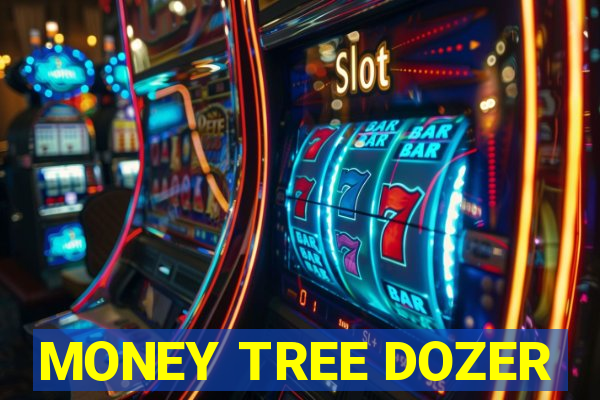 MONEY TREE DOZER